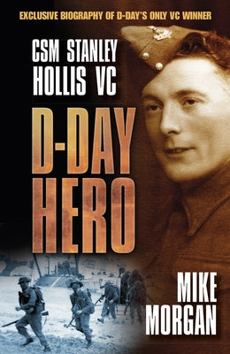 D-Day Hero: CSM Stanley Hollis VC by Morgan, Mike