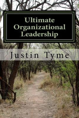 Ultimate Organizational Leadership: 225 Tips from Socrates, Plato, Aristotle, and Alexander the Great by Tyme, Justin N.