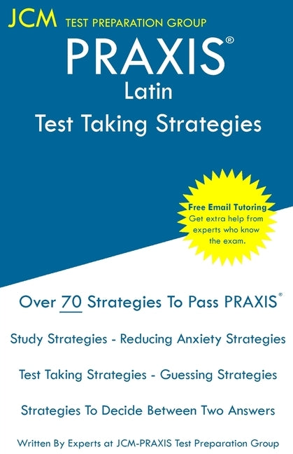 PRAXIS Latin - Test Taking Strategies: PRAXIS 5601 - Free Online Tutoring - New 2020 Edition - The latest strategies to pass your exam. by Test Preparation Group, Jcm-Praxis