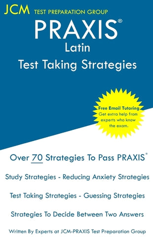 PRAXIS Latin - Test Taking Strategies: PRAXIS 5601 - Free Online Tutoring - New 2020 Edition - The latest strategies to pass your exam. by Test Preparation Group, Jcm-Praxis