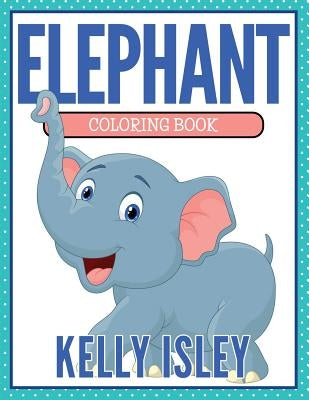 Elephant Coloring Book by Isley, Kelly