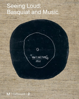 Seeing Loud, Basquiat and Music by Desmarais, Mary-Dailey