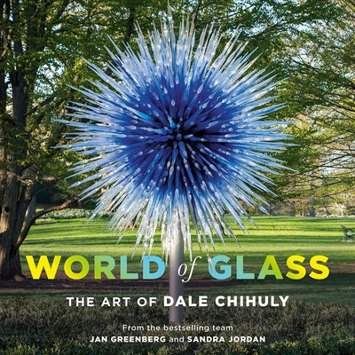 World of Glass: The Art of Dale Chihuly by Greenberg, Jan