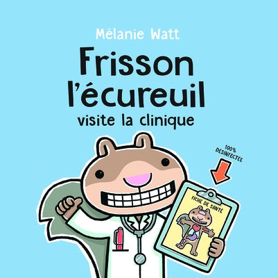 Frisson l'Écureuil Visite La Clinique by Watt, M&#233;lanie