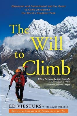 The Will to Climb: Obsession and Commitment and the Quest to Climb Annapurna--The World's Deadliest Peak by Viesturs, Ed