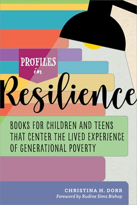 Profiles in Resilience: Books for Children and Teens That Center the Lived Experience of Generational Poverty by Dorr, Christina