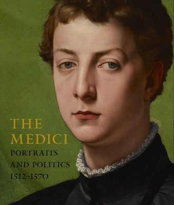 The Medici: Portraits and Politics, 1512-1570 by Christiansen, Keith