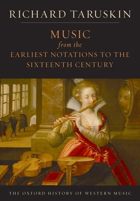 Music from the Earliest Notations to the Sixteenth Century: The Oxford History of Western Music by Taruskin, Richard