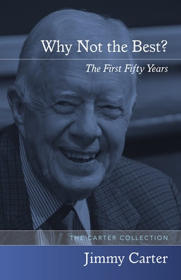 Why Not the Best?: The First Fifty Years by Carter, Jimmy