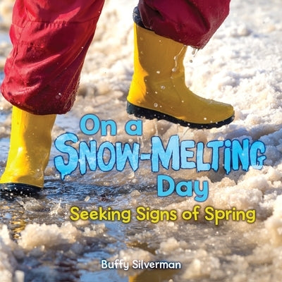 On a Snow-Melting Day: Seeking Signs of Spring by Silverman, Buffy