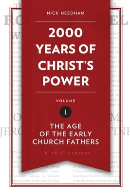 2,000 Years of Christ's Power, Volume 1: The Age of the Early Church Fathers by Needham, Nick