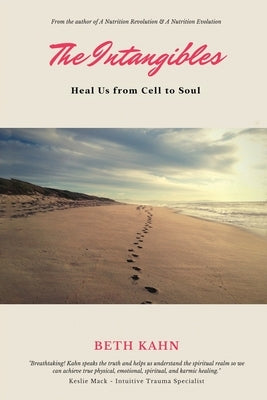 The Intangibles: Heal Us from Cell to Soul by Kahn, Elizabeth