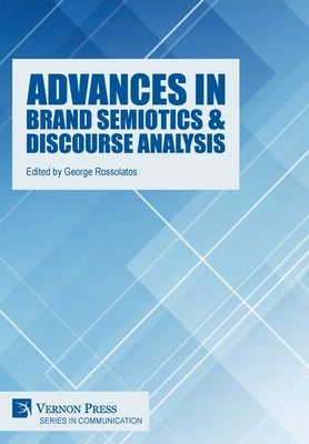 Advances in Brand Semiotics & Discourse Analysis by Rossolatos, George