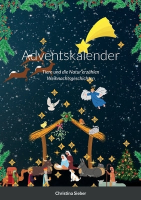 Adventskalender: Tiere und die Natur erzählen Weihnachtsgeschichten by Sieber, Christina