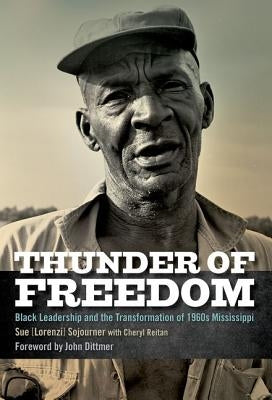 Thunder of Freedom: Black Leadership and the Transformation of 1960s Mississippi by Sojourner
