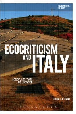 Ecocriticism and Italy: Ecology, Resistance, and Liberation by Iovino, Serenella