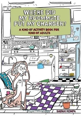 Where Did My Roommate Put My Charger?: A Kind-Of Activity Book for Kind-Of Adults by Kempa, Sarah