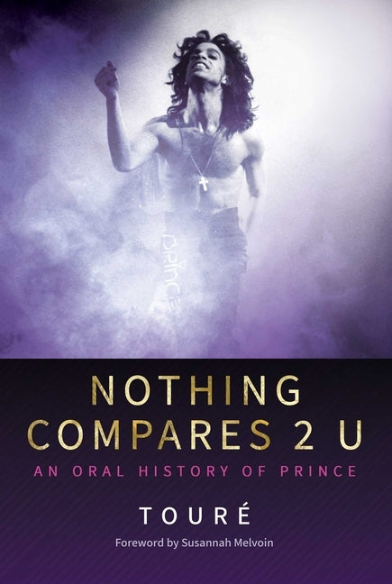 Nothing Compares 2 U: An Oral History of Prince by Tour&#233;