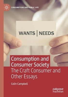Consumption and Consumer Society: The Craft Consumer and Other Essays by Campbell, Colin