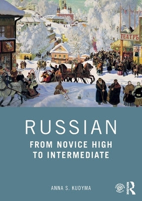 Russian: From Novice High to Intermediate by Kudyma, Anna S.