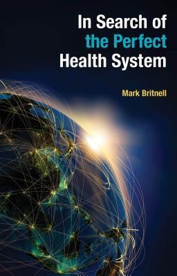 In Search of the Perfect Health System by Britnell, Mark