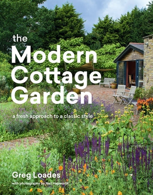 The Modern Cottage Garden: A Fresh Approach to a Classic Style by Loades, Greg