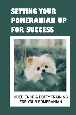 Pomeranian Puppy Training: Top Training Tips And Secrets: How To Train A Pomeranian To Pee Outside by Chrisler, Sterling