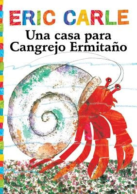 Una Casa Para Cangrejo Ermitaño (a House for Hermit Crab) by Carle, Eric