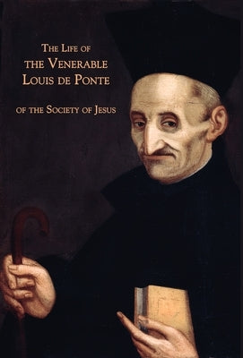 The Life of the Venerable Louis de Ponte of the Society of Jesus by Anonymous
