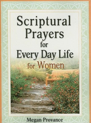 Scriptural Prayers for Everyday Life for Women: Transform Your Life Through Powerful Prayer by Provance, Megan