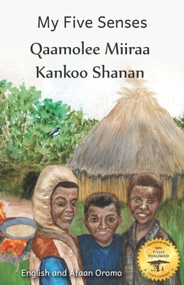 My Five Senses: The Sight, Sound, Smell, Taste and Touch of Ethiopia in Afaan Oromo and English by Ready Set Go Books