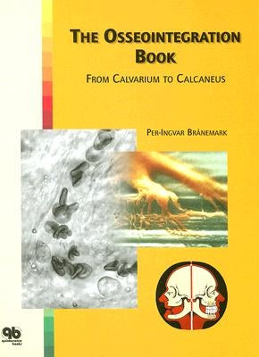 The Osseointegration Book: From Calvarium to Calcaneus by Branemark, Per-Ingvar