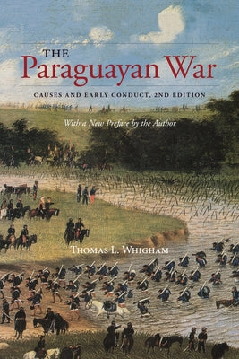 The Paraguayan War: Causes and Early Conduct, 2nd Edition by Whigham, Thomas L.