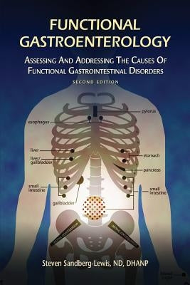 Functional Gastroenterology: Assessing and Addressing the Causes of Functional Gastrointestinal Disorders by Sandberg-Lewis, Steven