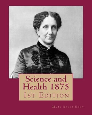 Science and Health 1875: 1st Edition by Eddy, Mary Baker