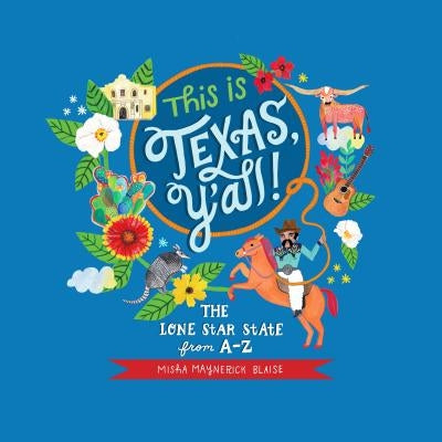 This Is Texas, Y'All!: The Lone Star State from A to Z by Blaise, Misha