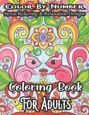 Color By Number Stress Relieving & Relaxation Designs Coloring Book For Adults: An Adult Coloring Book with Fun, Easy, and Relaxing Coloring Pages (Co by Creamer, Darren