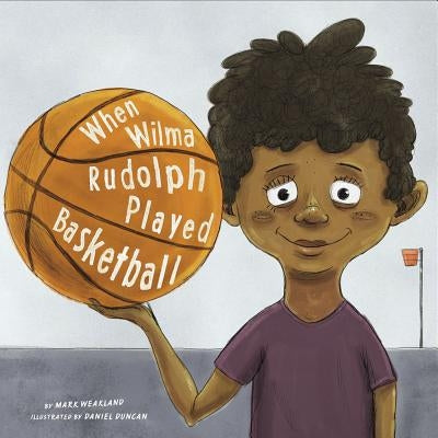 When Wilma Rudolph Played Basketball by Duncan, Daniel