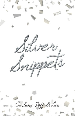 Silver Snippets by Baker, Carlene Poff