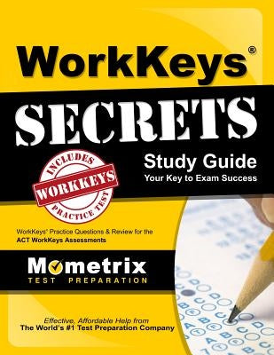 Workkeys Secrets Study Guide: Workkeys Practice Questions & Review for the Act's Workkeys Assessments by Workkeys, Exam Secrets Test Prep Staff