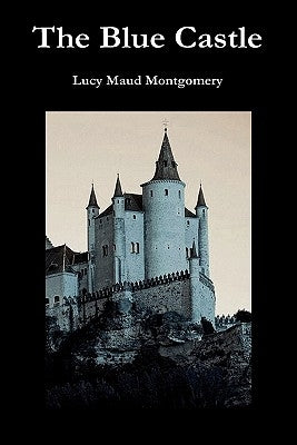 The Blue Castle by Montgomery, Lucy Maud