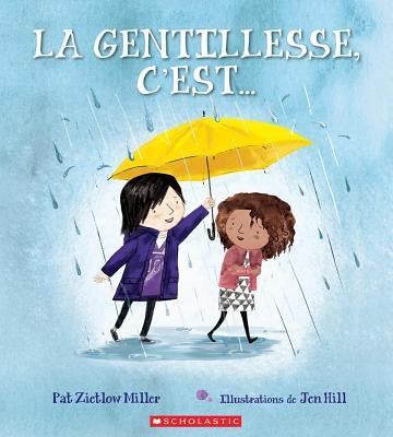 La Gentillesse, c'Est... by Miller, Pat Zietlow