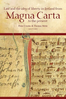 Law and the Idea of Liberty in Ireland from Magna Carta to the Present by Crooks, Peter