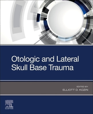 Otologic and Lateral Skull Base Trauma by Kozin, Elliott D.