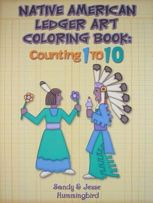 Native American Ledger Art Coloring Book: Counting 1 to 10 by Hummingbird, Jesse T.