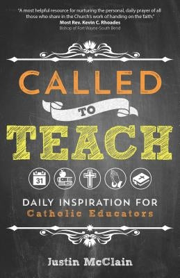 Called to Teach: Daily Inspiration for Catholic Educators by McClain, Justin