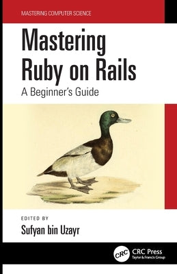 Mastering Ruby on Rails: A Beginner's Guide by Bin Uzayr, Sufyan