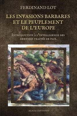 Les invasions barbares et le peuplement de l'Europe: Introduction à l'intelligence des derniers traités de paix. by Lot, Ferdinand