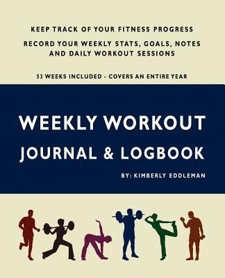 Weekly Workout Journal & Logbook by Eddleman, Kimberly