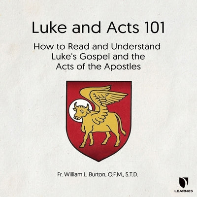 Luke and Acts 101: How to Read and Understand Luke's Gospel and the Acts of the Apostles by 